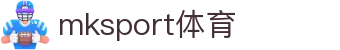 MK(体育科技有限公司)体育·官方网站